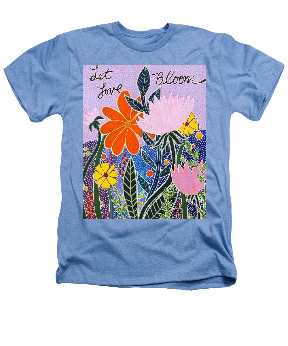 Let Love Bloom - Heathers T-Shirt